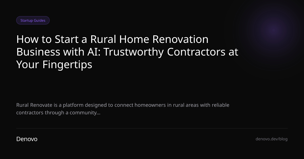 How to Start a Rural Home Renovation Business with AI: Trustworthy Contractors at Your Fingertips