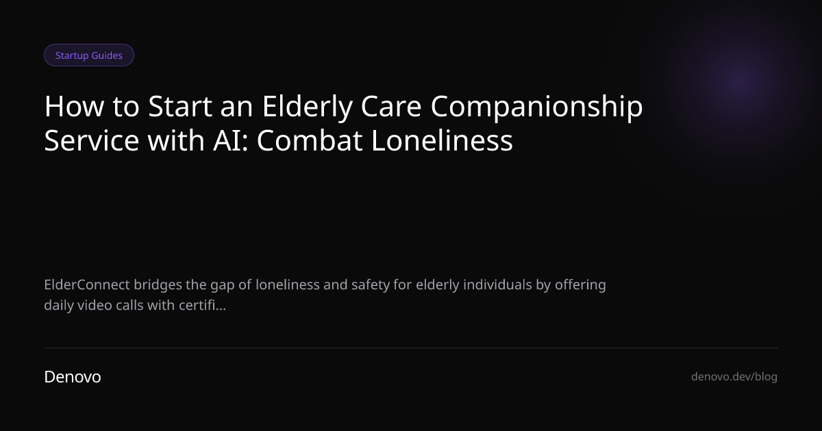How to Start an Elderly Care Companionship Service with AI: Combat Loneliness