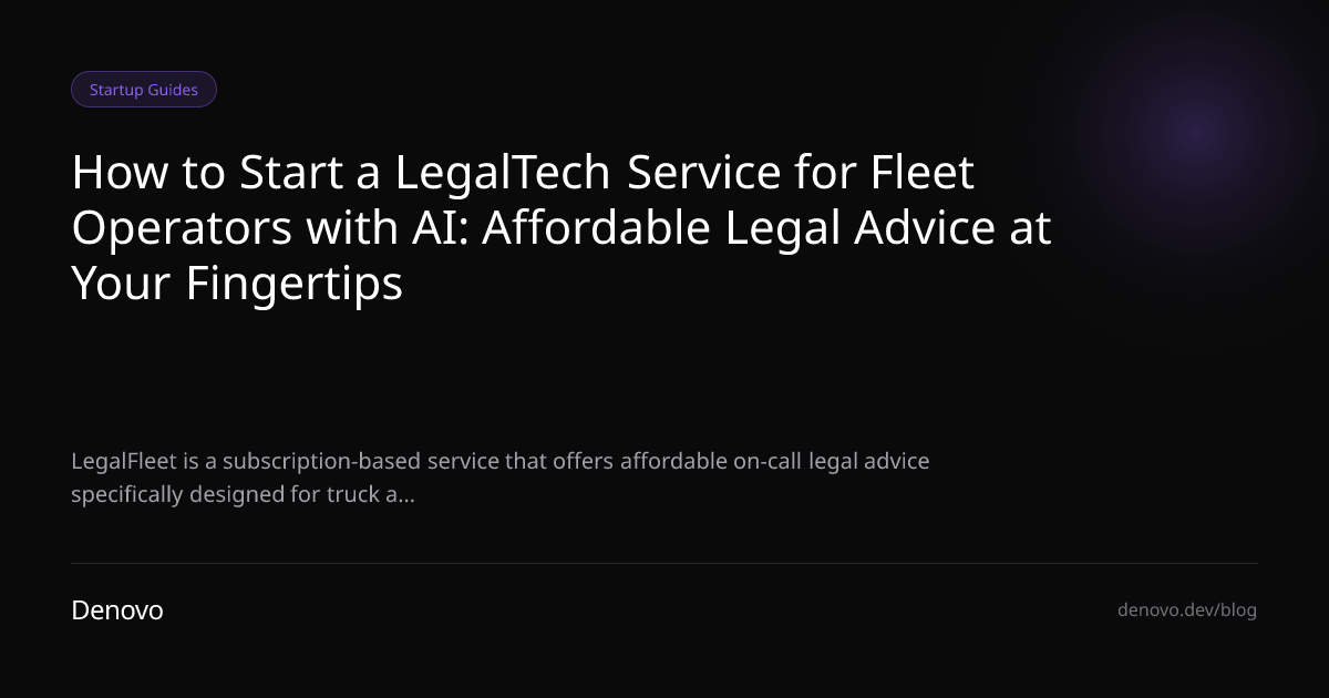How to Start a LegalTech Service for Fleet Operators with AI: Affordable Legal Advice at Your Fingertips
