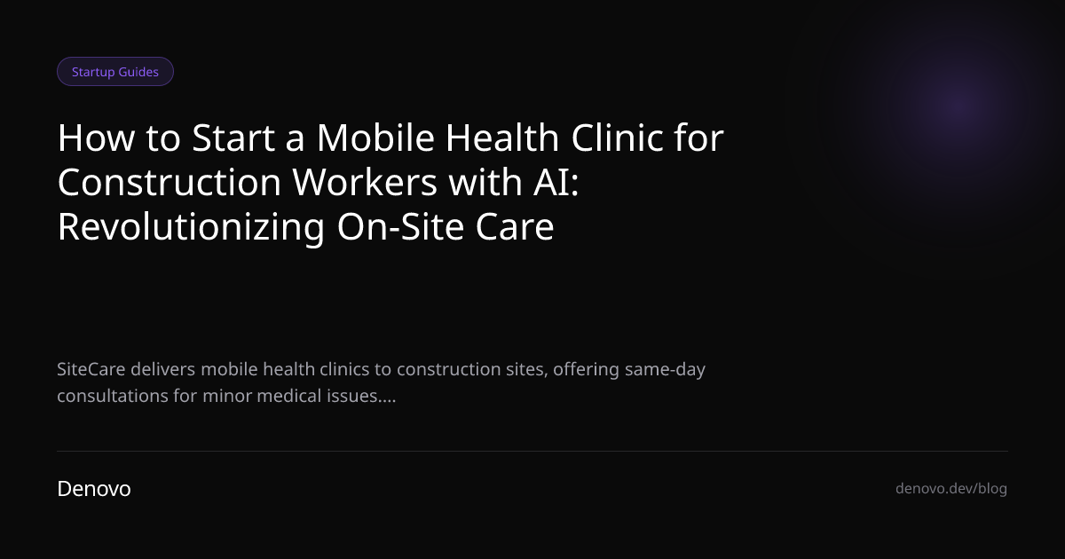 How to Start a Mobile Health Clinic for Construction Workers with AI: Revolutionizing On-Site Care