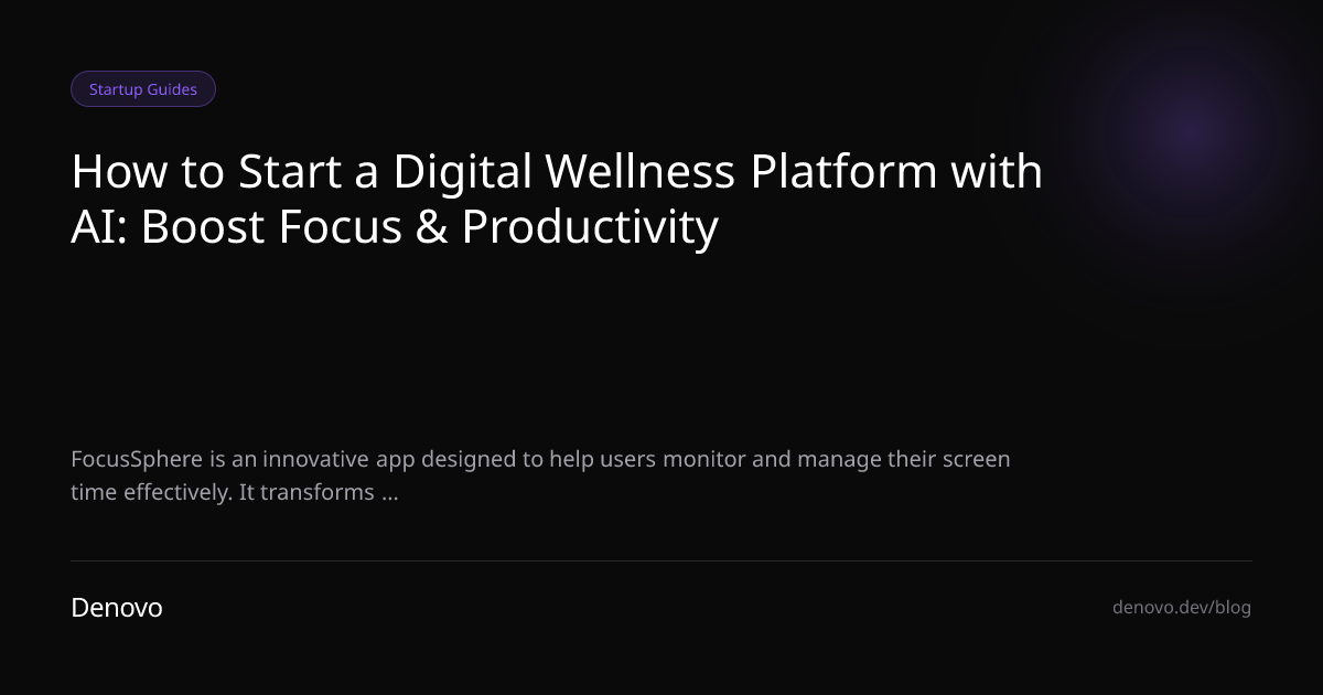 How to Start a Digital Wellness Platform with AI: Boost Focus & Productivity