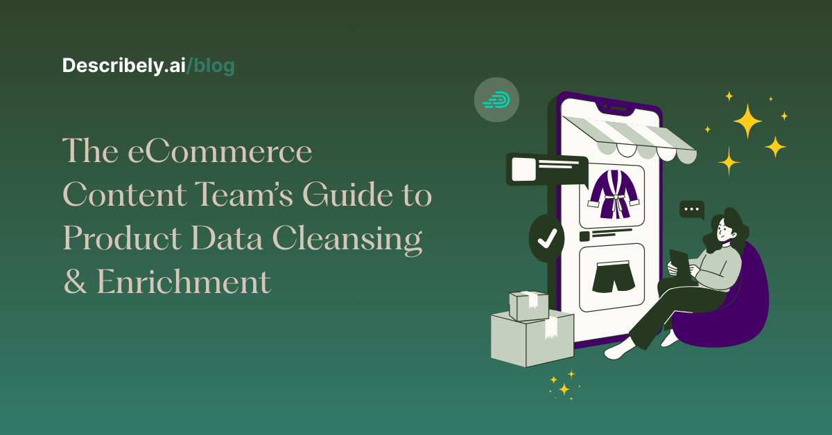 The eCommerce content team’s guide to product data cleansing & enrichment