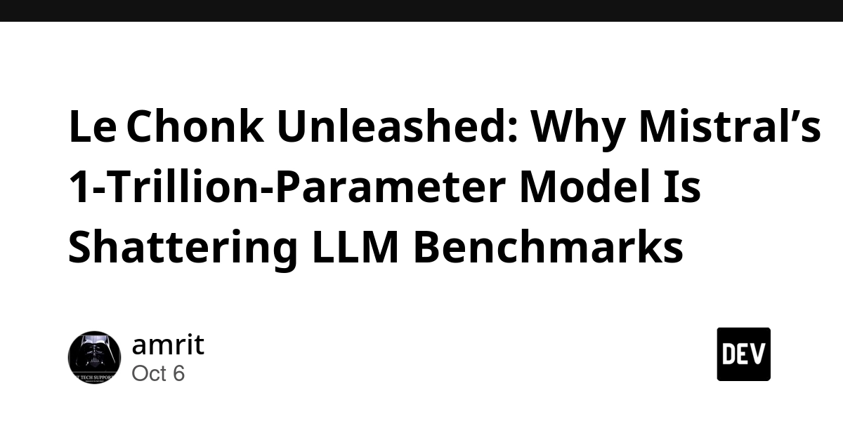 Le Chonk Unleashed: Why Mistral’s 1‑Trillion‑Parameter Model Is Shattering LLM Benchmarks