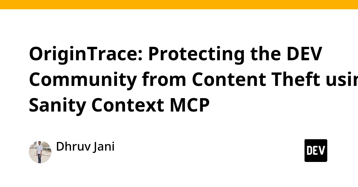 OriginTrace: Protecting the DEV Community from Content Theft using Sanity Context MCP