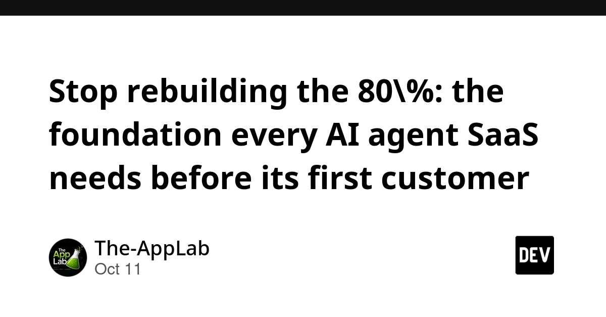 Stop rebuilding the 80%: the foundation every AI agent SaaS needs before its first customer