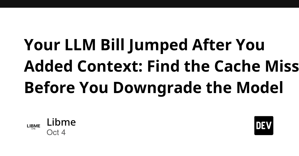 Your LLM Bill Jumped After You Added Context: Find the Cache Miss Before You Downgrade the Model