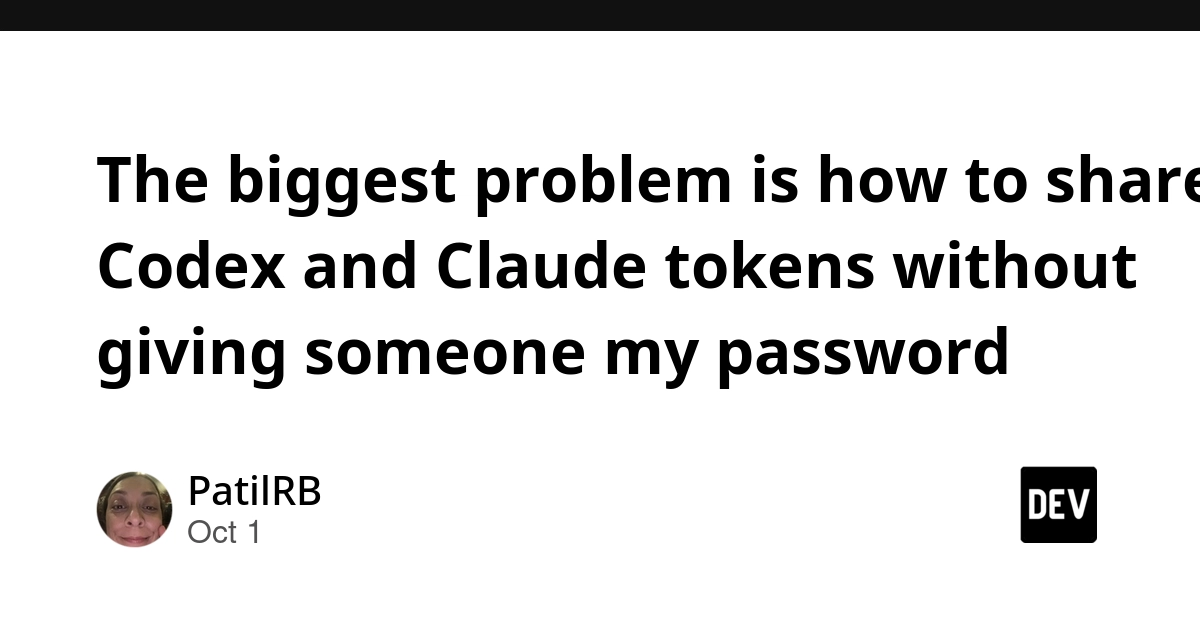 The biggest problem is how to share Codex and Claude tokens without giving someone my password