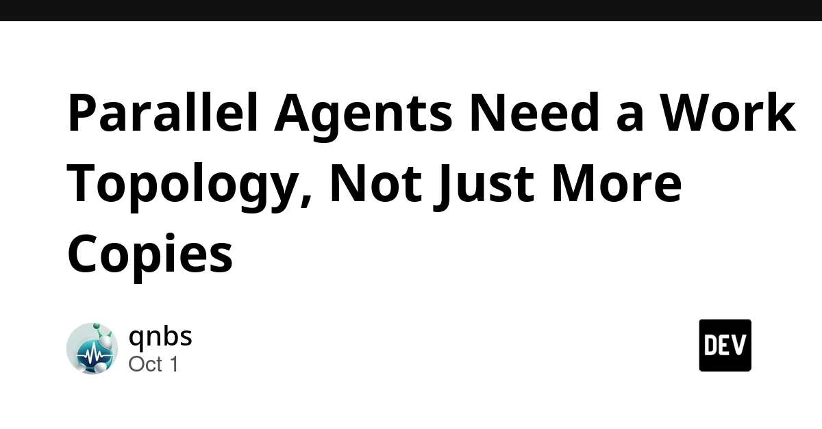Parallel Agents Need a Work Topology, Not Just More Copies