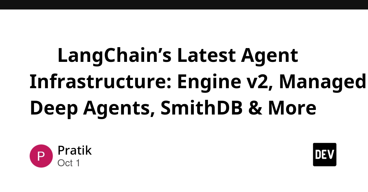 🛠️ LangChain’s Latest Agent Infrastructure: Engine v2, Managed Deep Agents, SmithDB & More