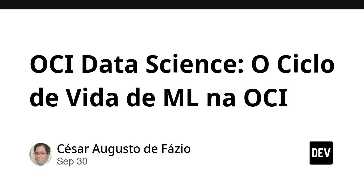 OCI Data Science: O Ciclo de Vida de ML na OCI