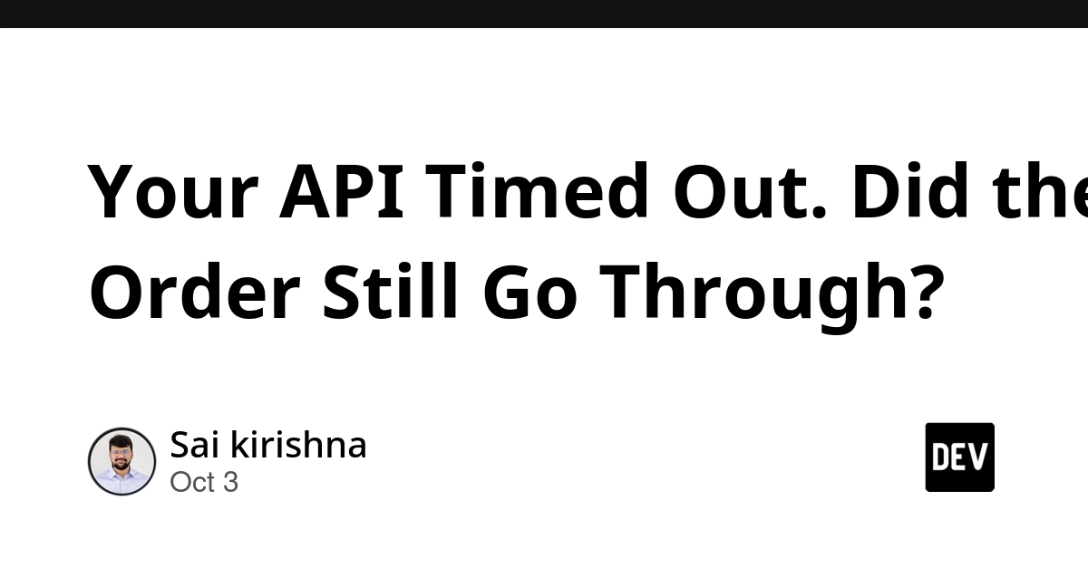 Your API Timed Out. Did the Order Still Go Through?