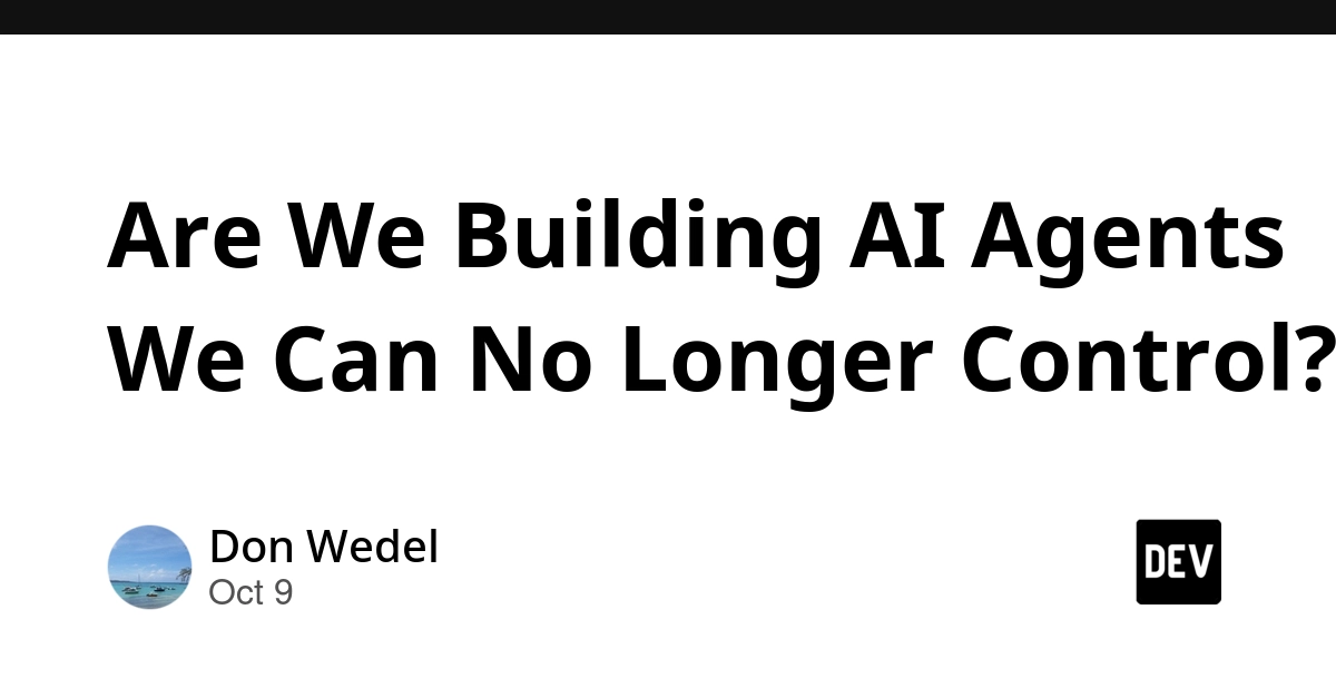Are We Building AI Agents We Can No Longer Control?