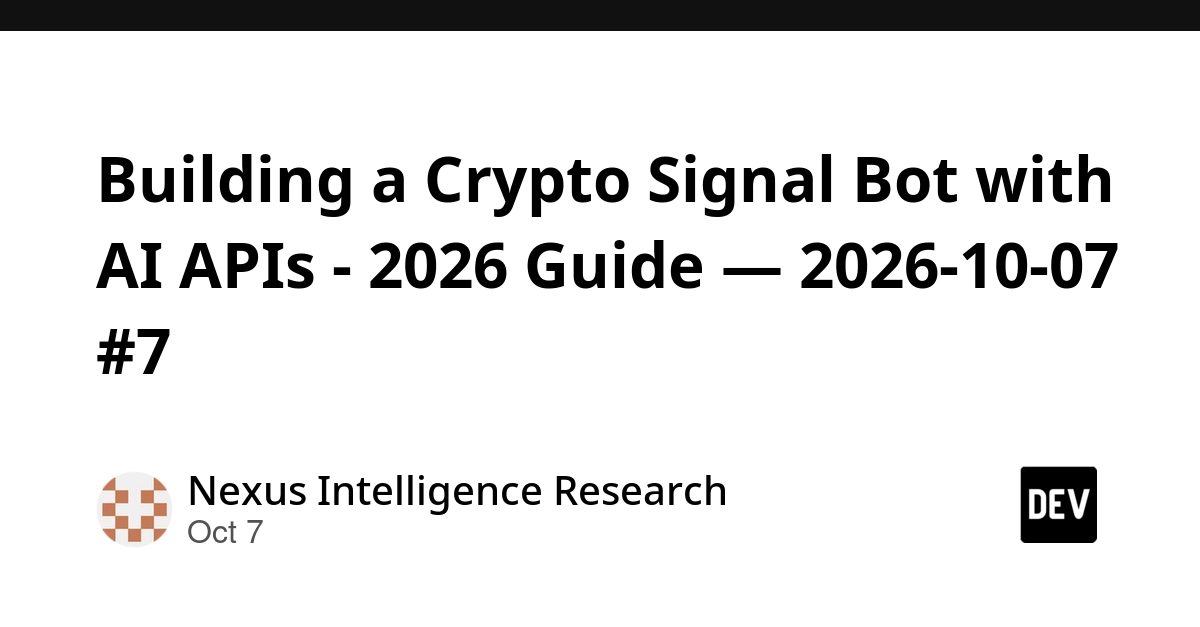 Building a Crypto Signal Bot with AI APIs - 2026 Guide — 2026-10-07 #7