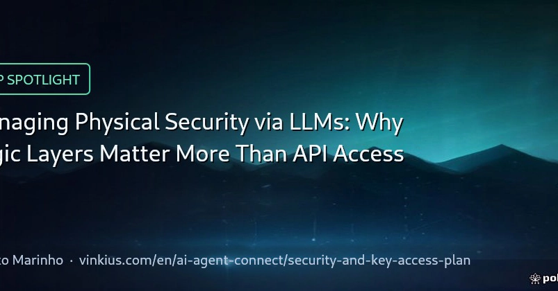 Managing Physical Security via LLMs: Why Logic Layers Matter More Than API Access