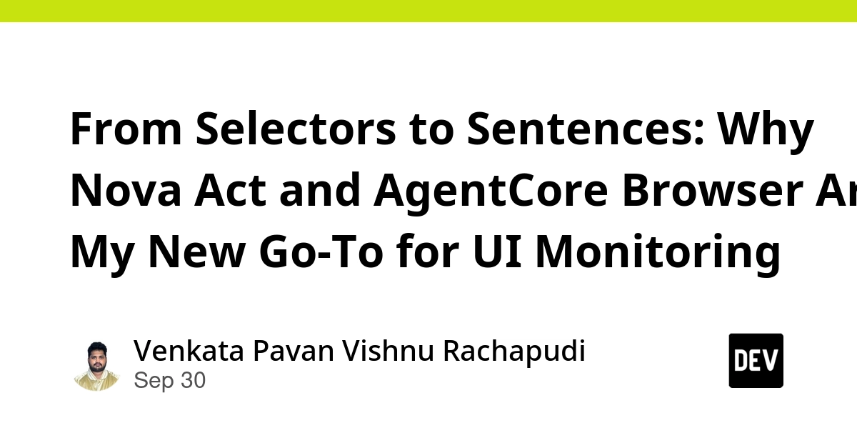 From Selectors to Sentences: Why Nova Act and AgentCore Browser Are My New Go-To for UI Monitoring