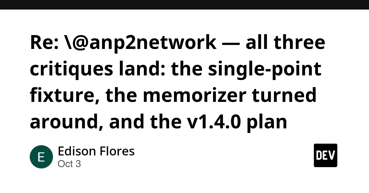 Re: @anp2network — all three critiques land: the single-point fixture, the memorizer turned around, and the v1.4.0 plan