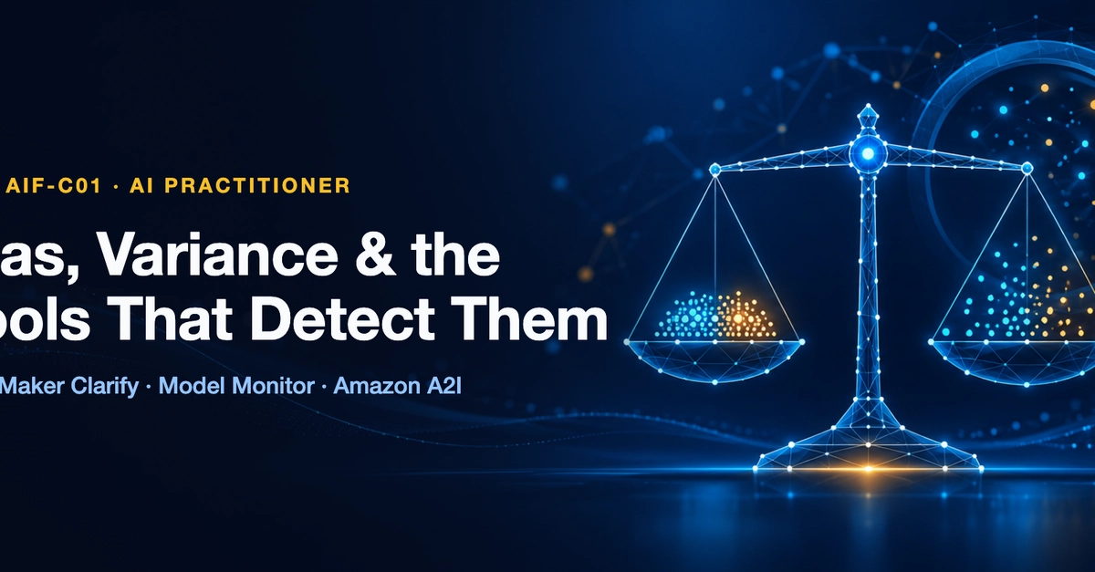 AWS AIF-C01: Bias, Variance & the AWS Tools That Detect Them