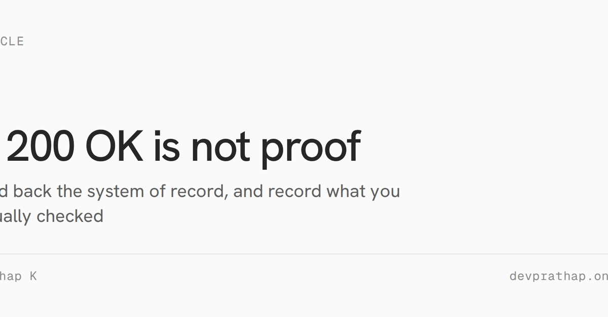A 200 OK is not proof your agent did the work
