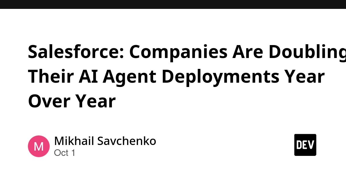 Salesforce: Companies Are Doubling Their AI Agent Deployments Year Over Year