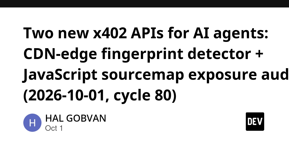 Two new x402 APIs for AI agents: CDN-edge fingerprint detector + JavaScript sourcemap exposure audit (2026-10-01, cycle 80)