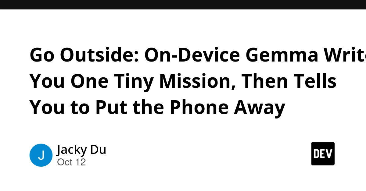 Go Outside: On-Device Gemma Writes You One Tiny Mission, Then Tells You to Put the Phone Away