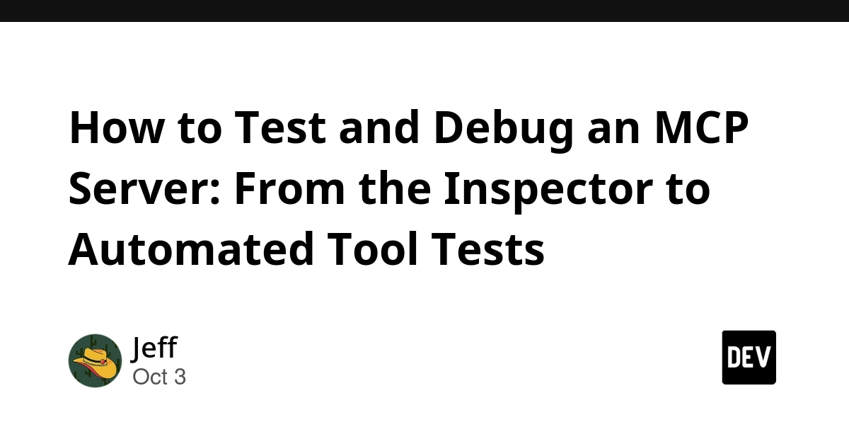 How to Test and Debug an MCP Server: From the Inspector to Automated Tool Tests