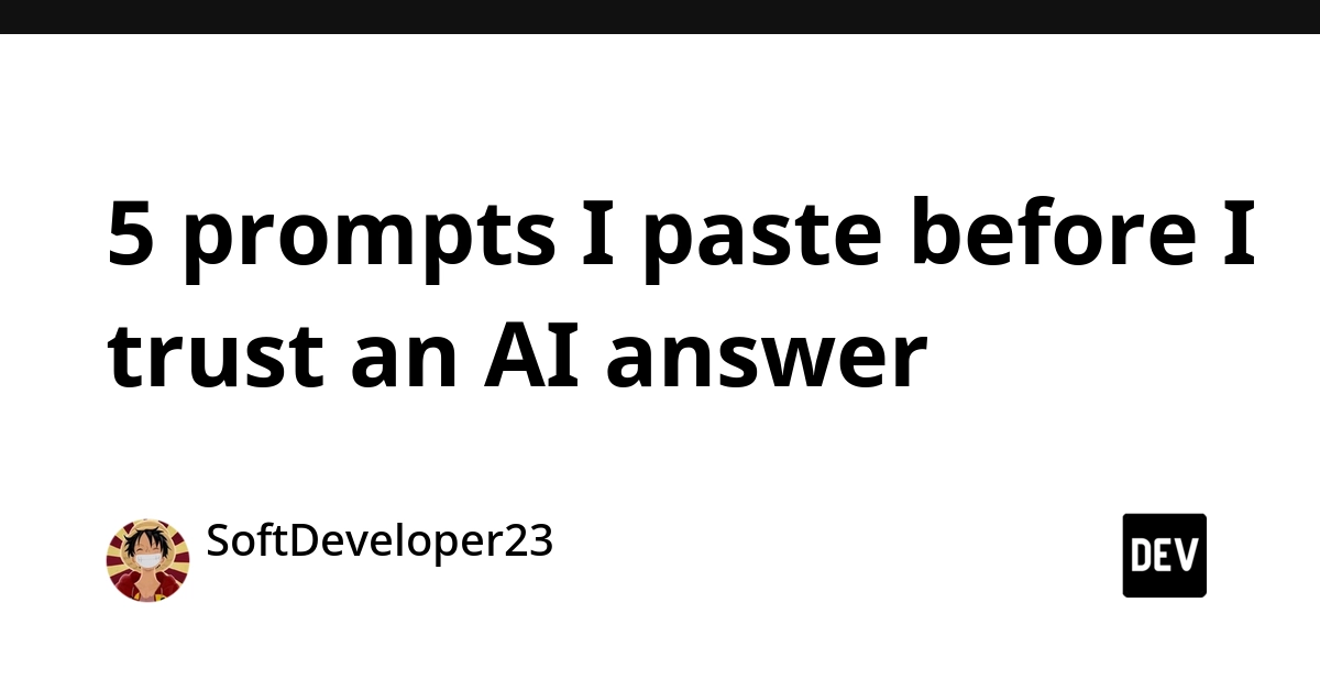 5 prompts I paste before I trust an AI answer