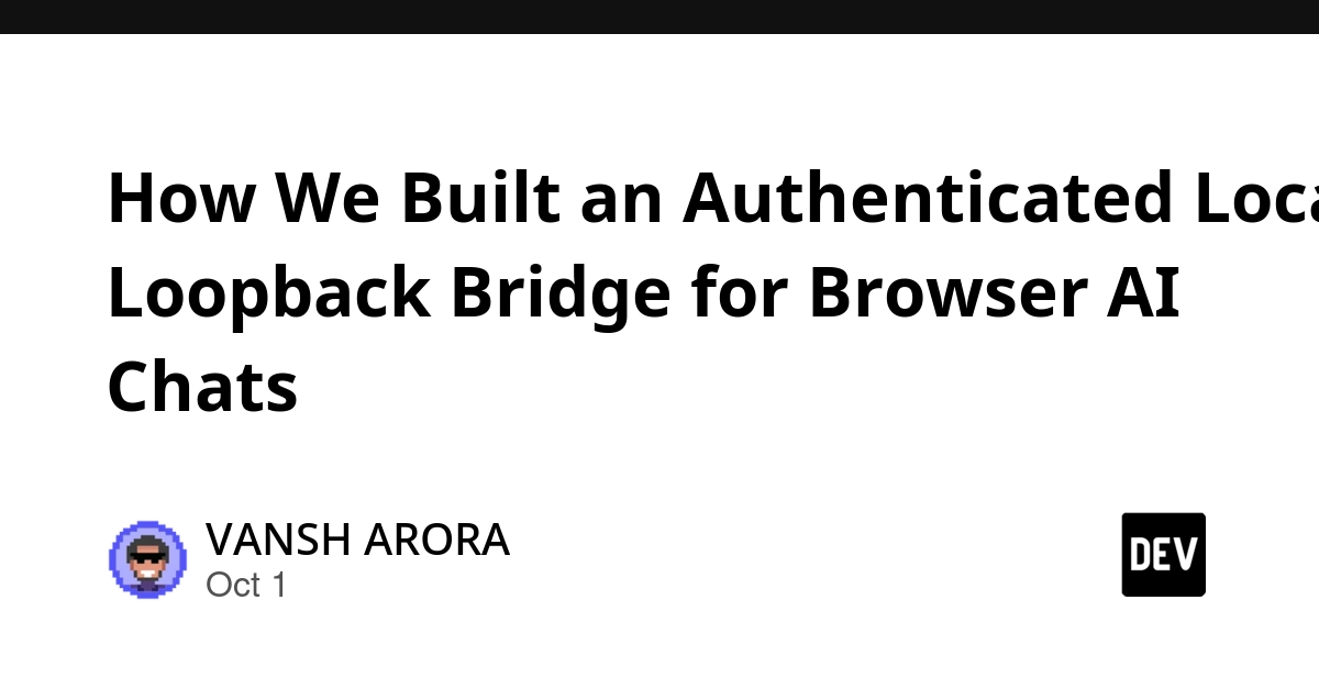 How We Built an Authenticated Local Loopback Bridge for Browser AI Chats