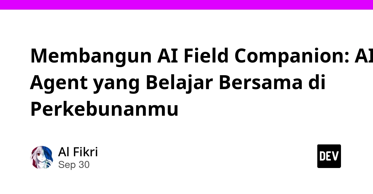 Membangun AI Field Companion: AI Agent yang Belajar Bersama di Perkebunanmu