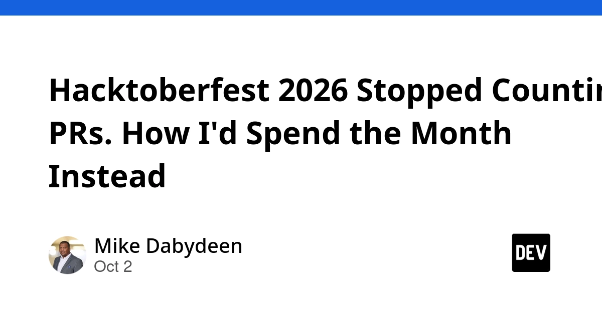 Hacktoberfest 2026 Stopped Counting PRs. How I'd Spend the Month Instead