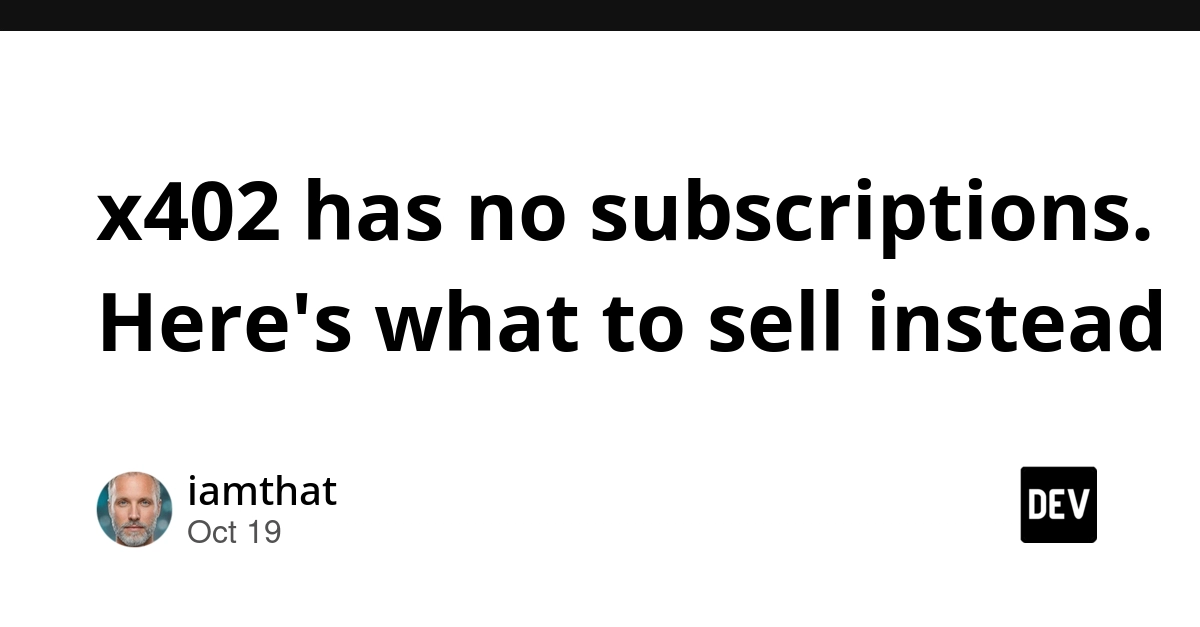x402 has no subscriptions. Here's what to sell instead