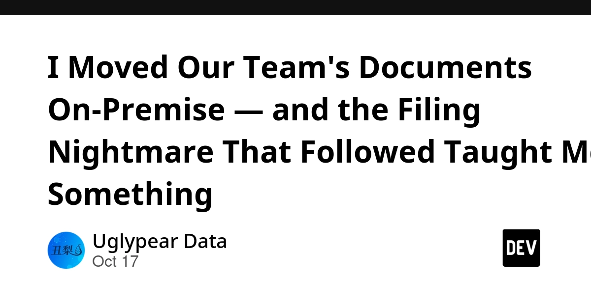 I Moved Our Team's Documents On-Premise — and the Filing Nightmare That Followed Taught Me Something