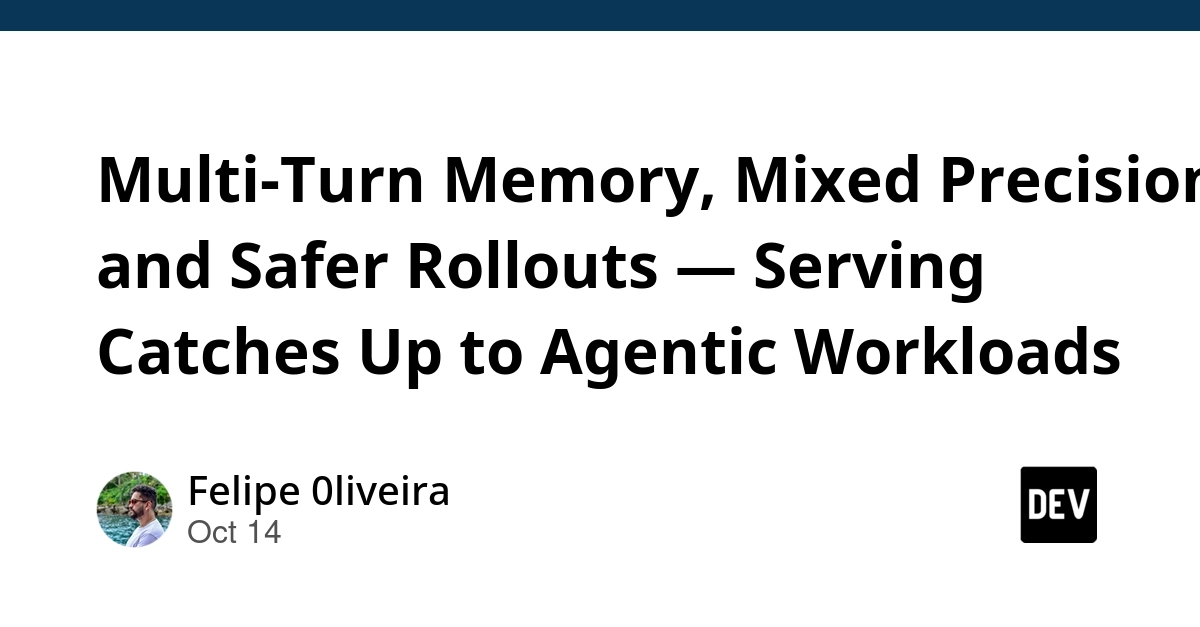 Multi-Turn Memory, Mixed Precision, and Safer Rollouts — Serving Catches Up to Agentic Workloads