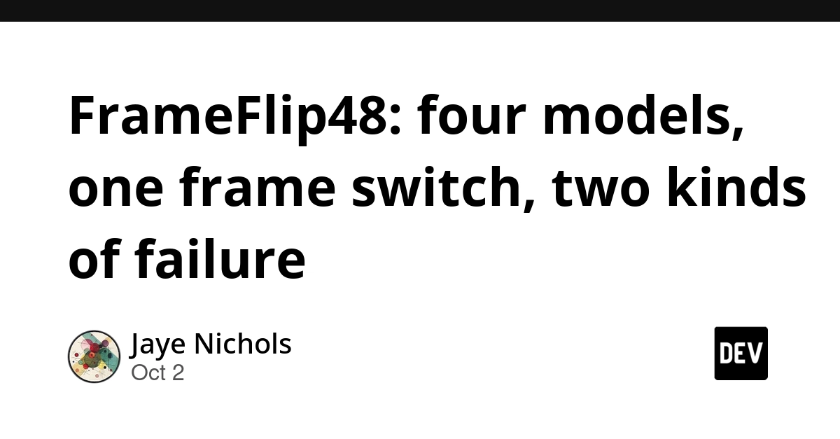 FrameFlip48: four models, one frame switch, two kinds of failure
