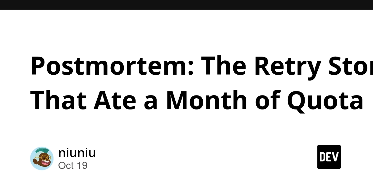 Postmortem: The Retry Storm That Ate a Month of Quota