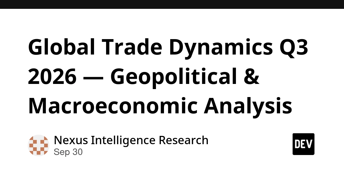 Global Trade Dynamics Q3 2026 — Geopolitical & Macroeconomic Analysis
