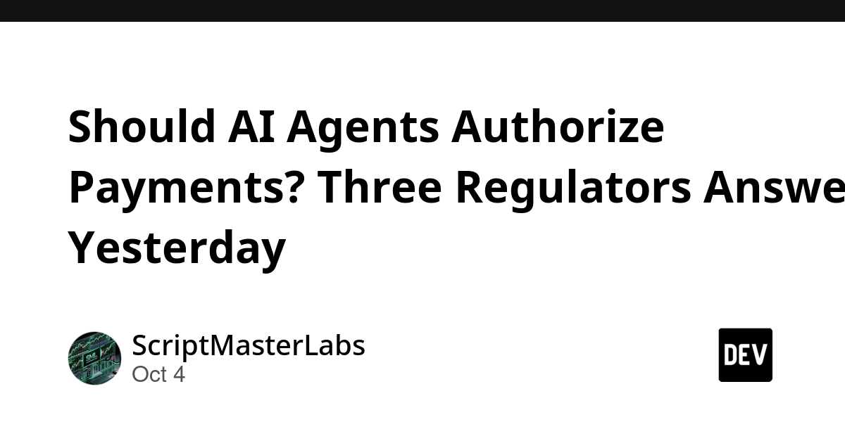 Should AI Agents Authorize Payments? Three Regulators Answered Yesterday