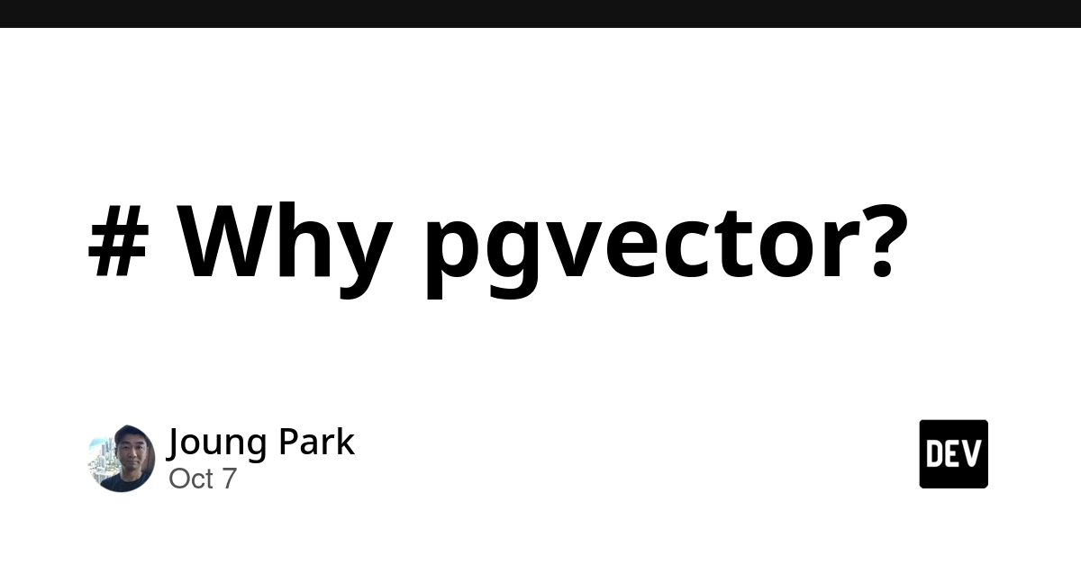 # Why pgvector?