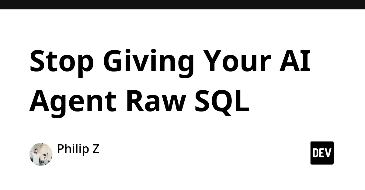 Stop Giving Your AI Agent Raw SQL