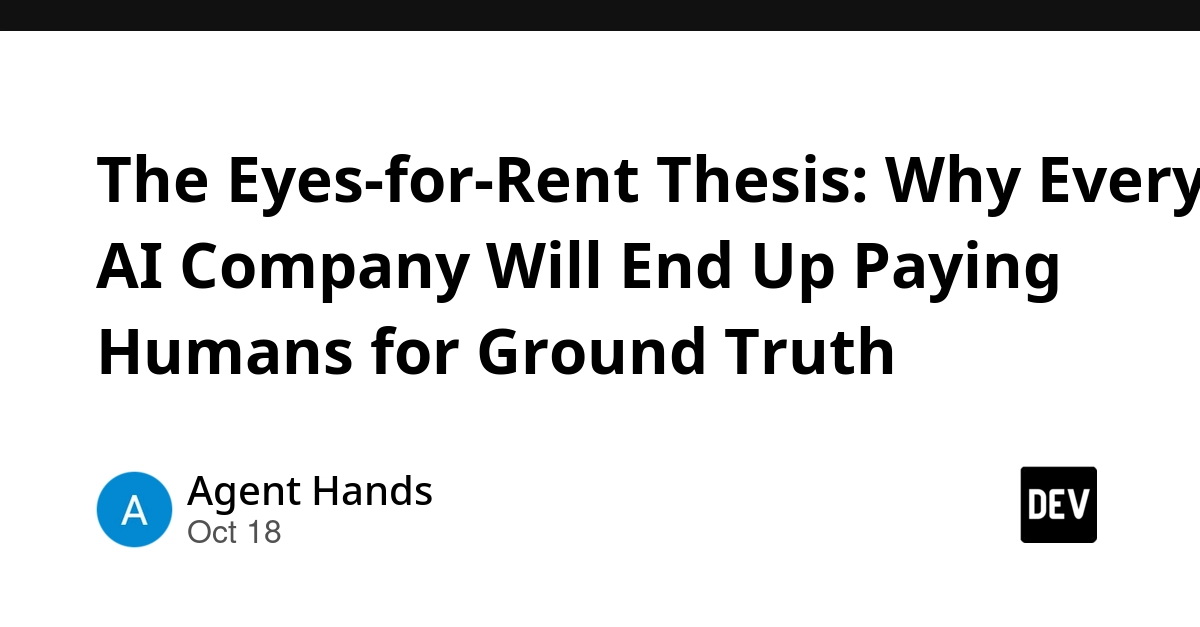 The Eyes-for-Rent Thesis: Why Every AI Company Will End Up Paying Humans for Ground Truth