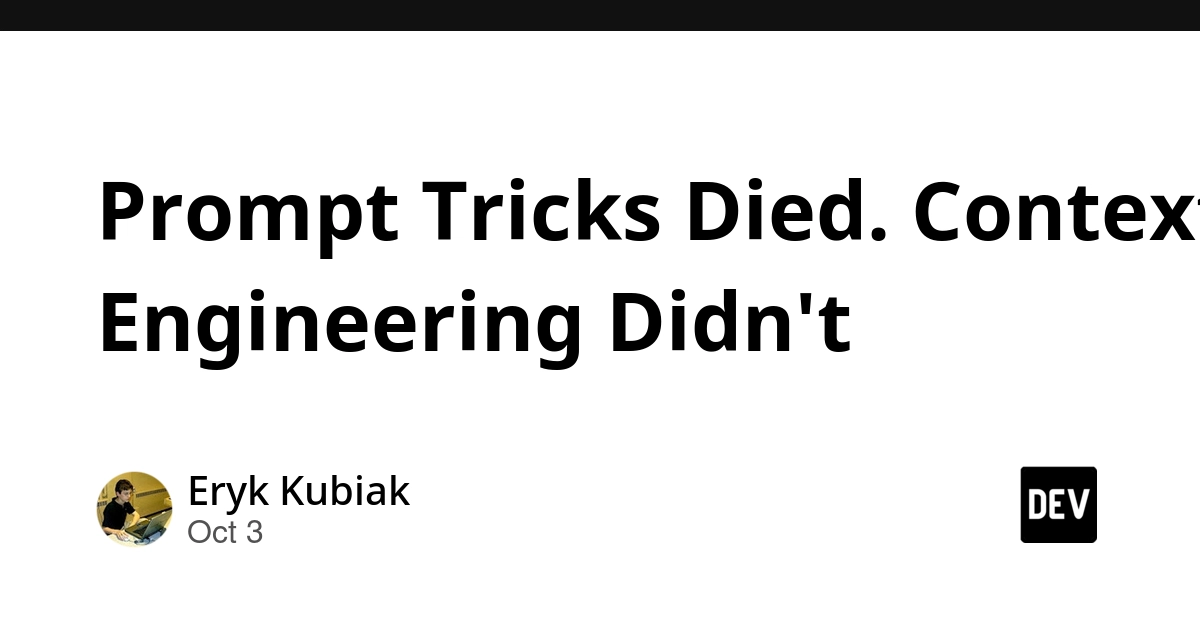 Prompt Tricks Died. Context Engineering Didn't