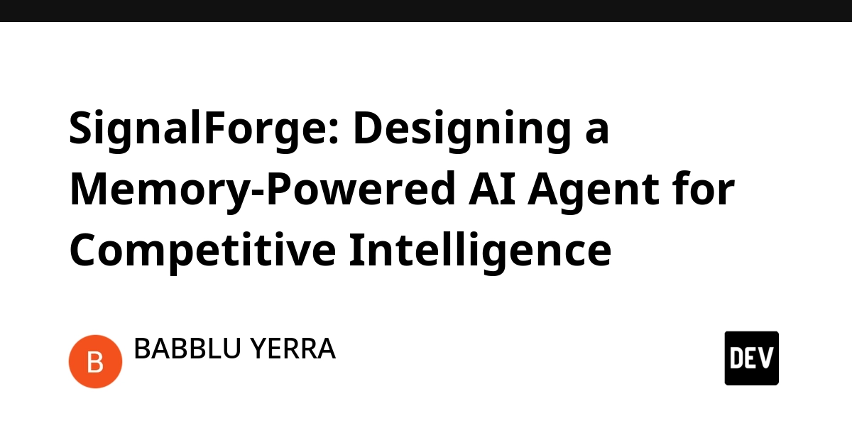 SignalForge: Designing a Memory-Powered AI Agent for Competitive Intelligence
