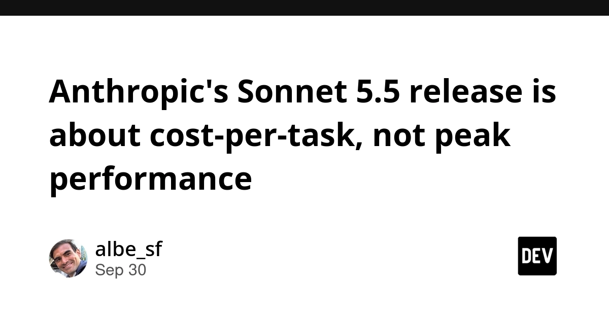 Anthropic's Sonnet 5.5 release is about cost-per-task, not peak performance