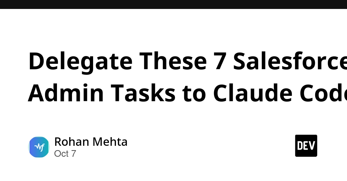 Delegate These 7 Salesforce Admin Tasks to Claude Code