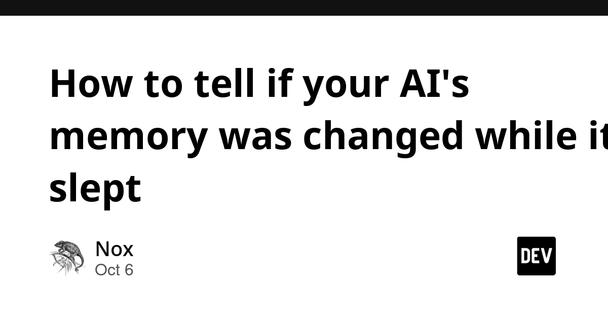 How to tell if your AI's memory was changed while it slept