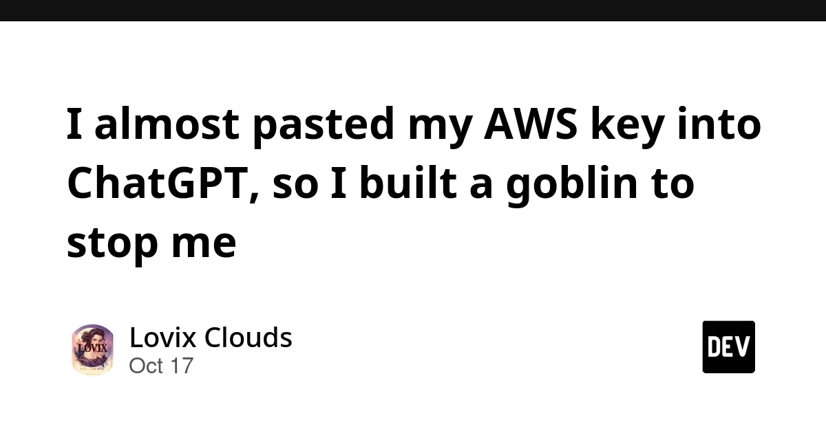 I almost pasted my AWS key into ChatGPT, so I built a goblin to stop me