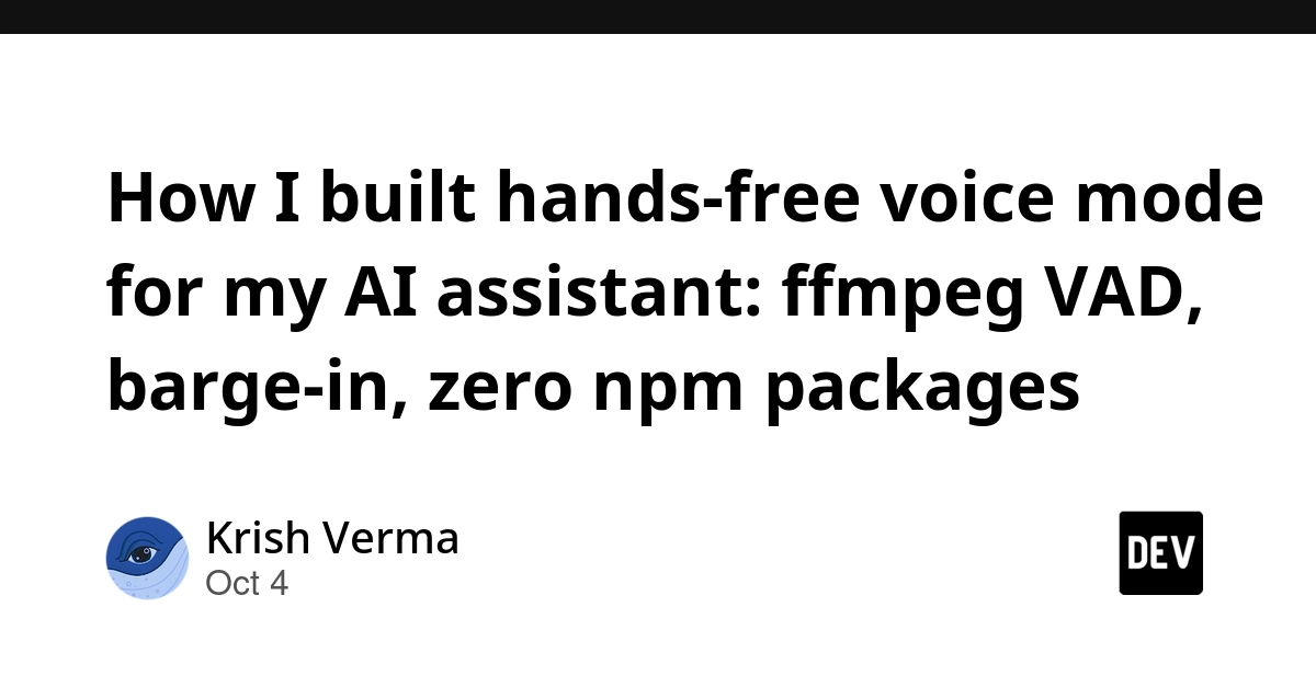 How I built hands-free voice mode for my AI assistant: ffmpeg VAD, barge-in, zero npm packages