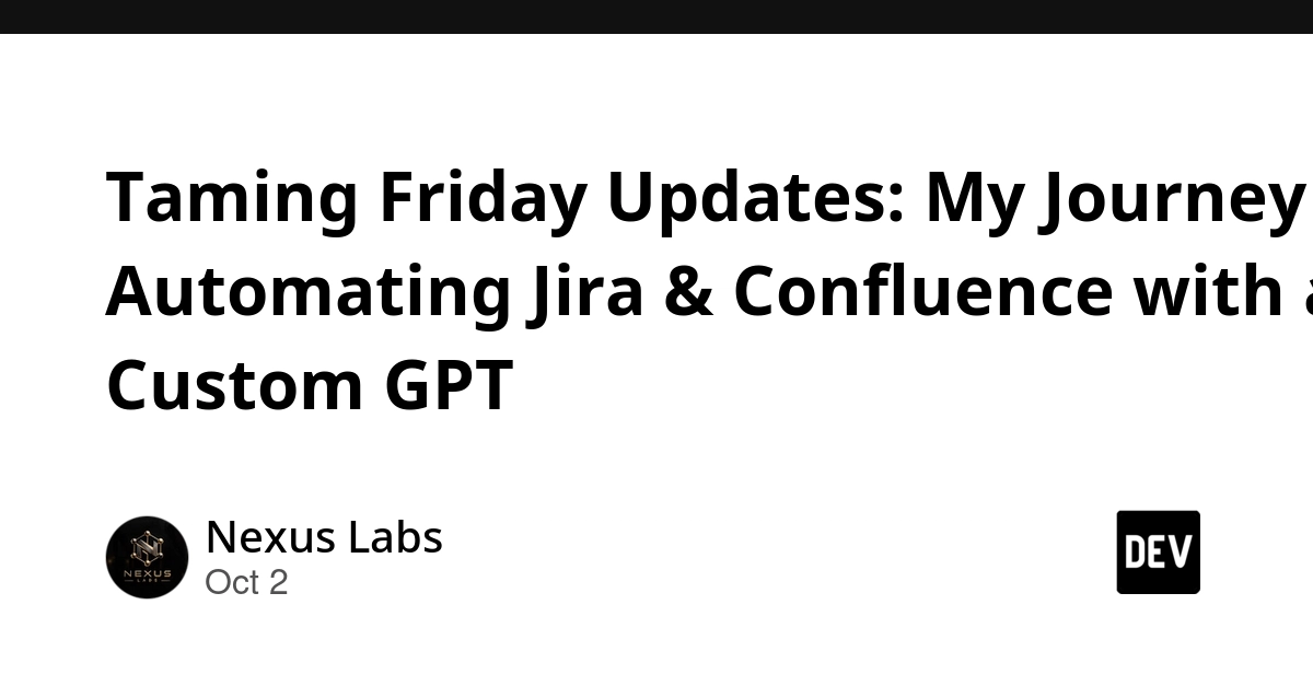Taming Friday Updates: My Journey Automating Jira & Confluence with a Custom GPT