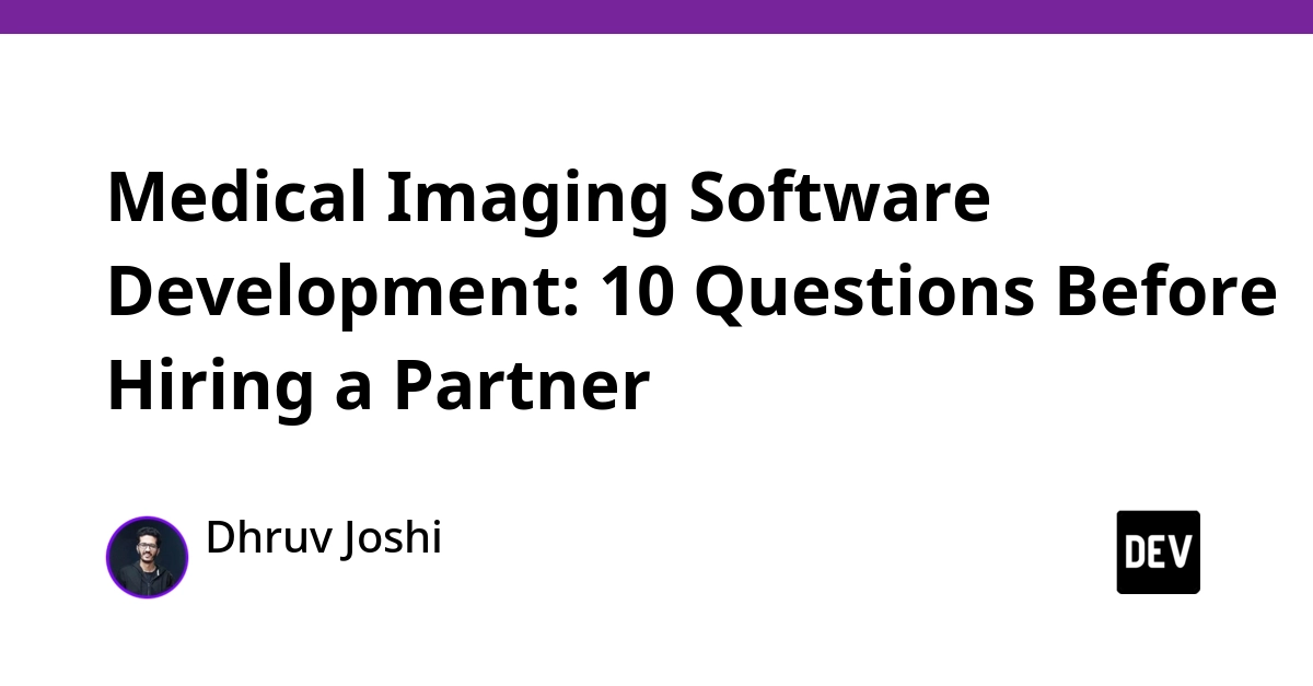 Medical Imaging Software Development: 10 Questions Before Hiring a Partner