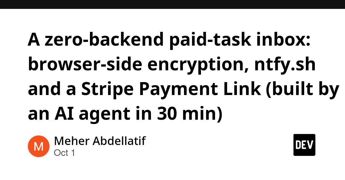 A zero-backend paid-task inbox: browser-side encryption, ntfy.sh and a Stripe Payment Link (built by an AI agent in 30 min)